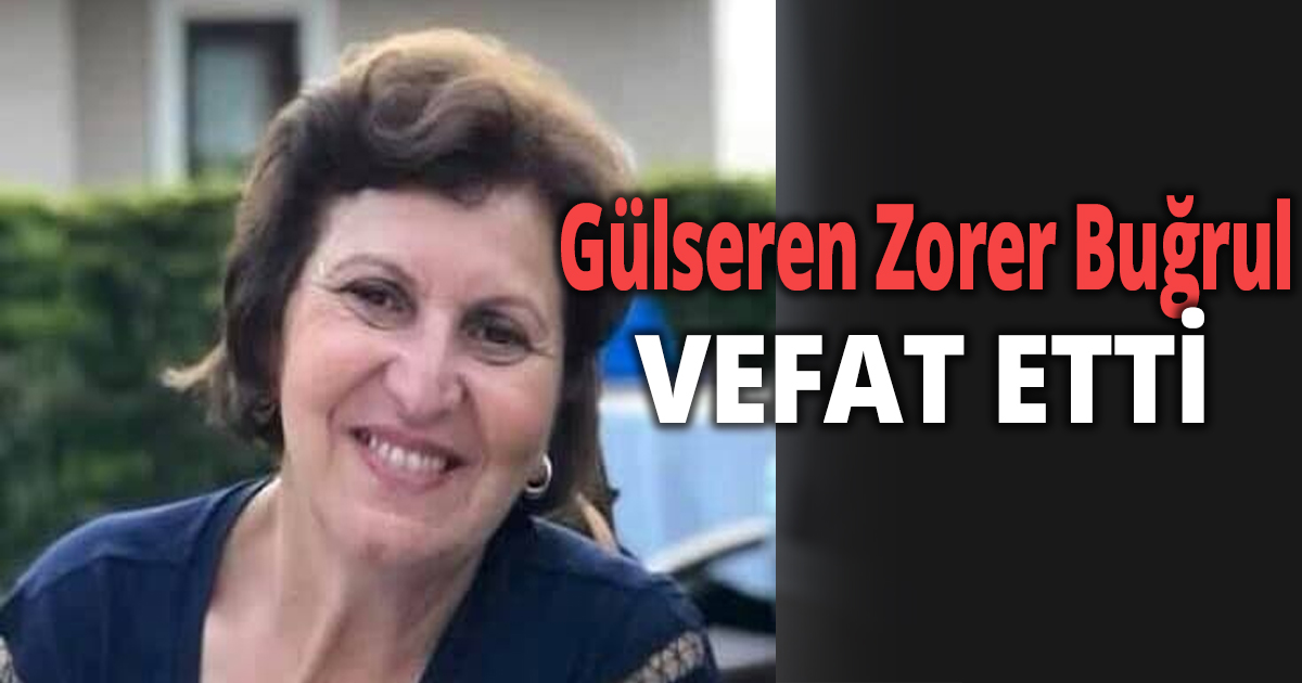 Gülseren Zorer Buğrul vefat etti