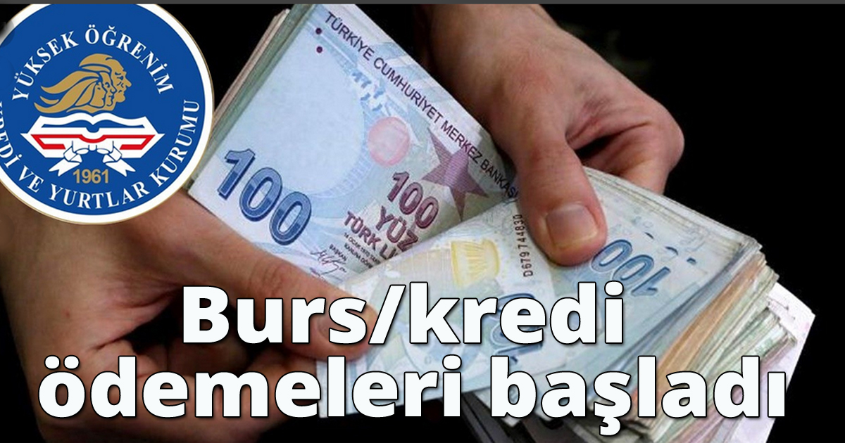 Burs/kredi ödemeleri başladı