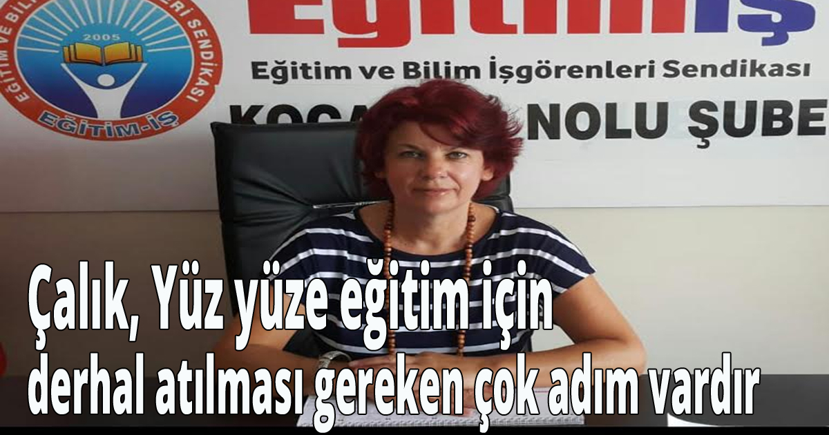 Çalık, Yüz yüze eğitim için derhal atılması gereken çok adım vardır