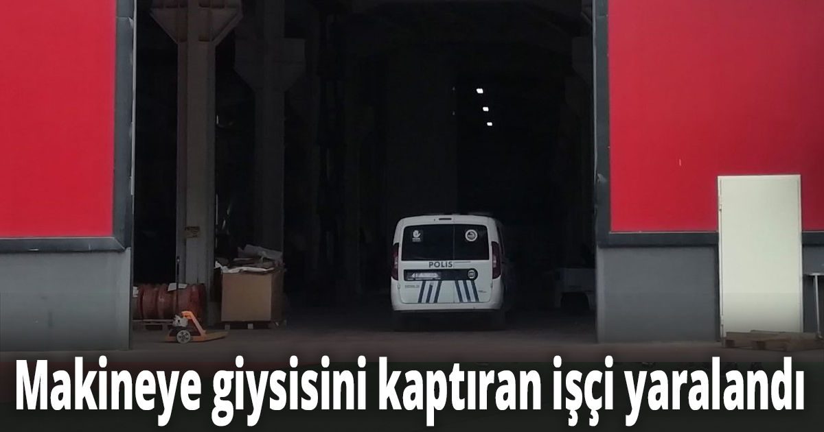 Makineye giysisini kaptıran işçi yaralandı