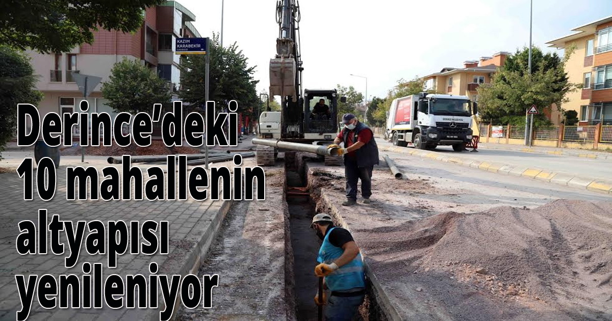 Derince’deki 10 mahallenin altyapısı yenileniyor