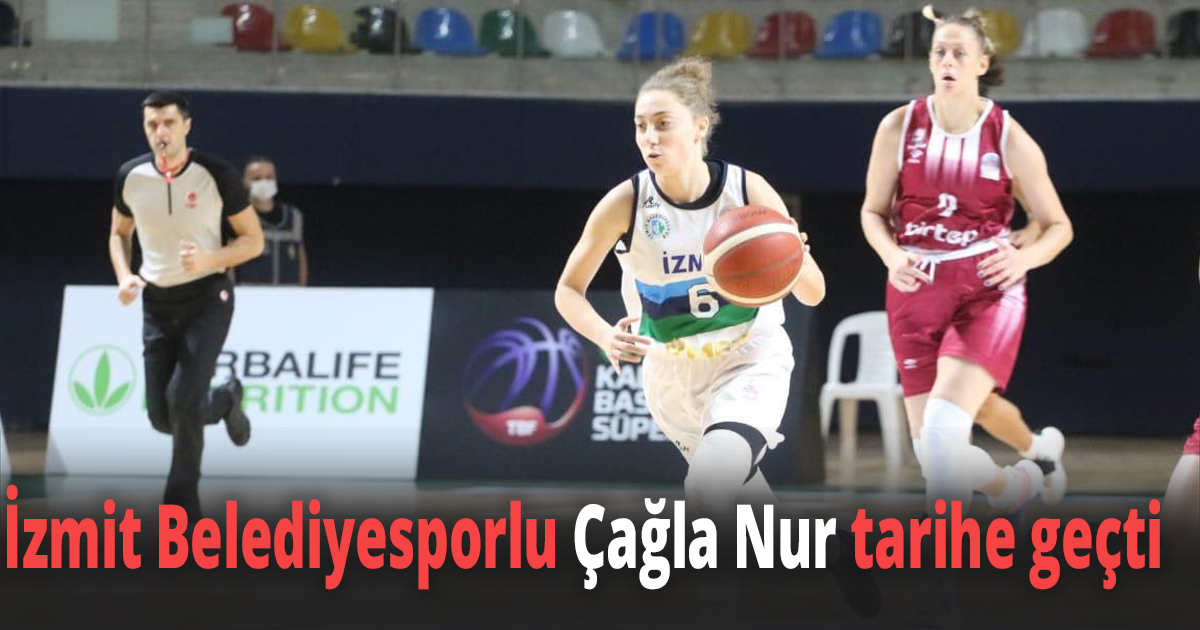 İzmit Belediyesporlu Çağla Nur tarihe geçti