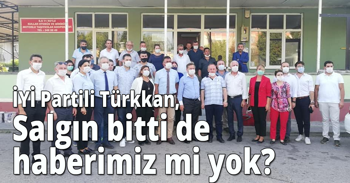 İYİ Partili Türkkan, Salgın bitti de haberimiz mi yok?