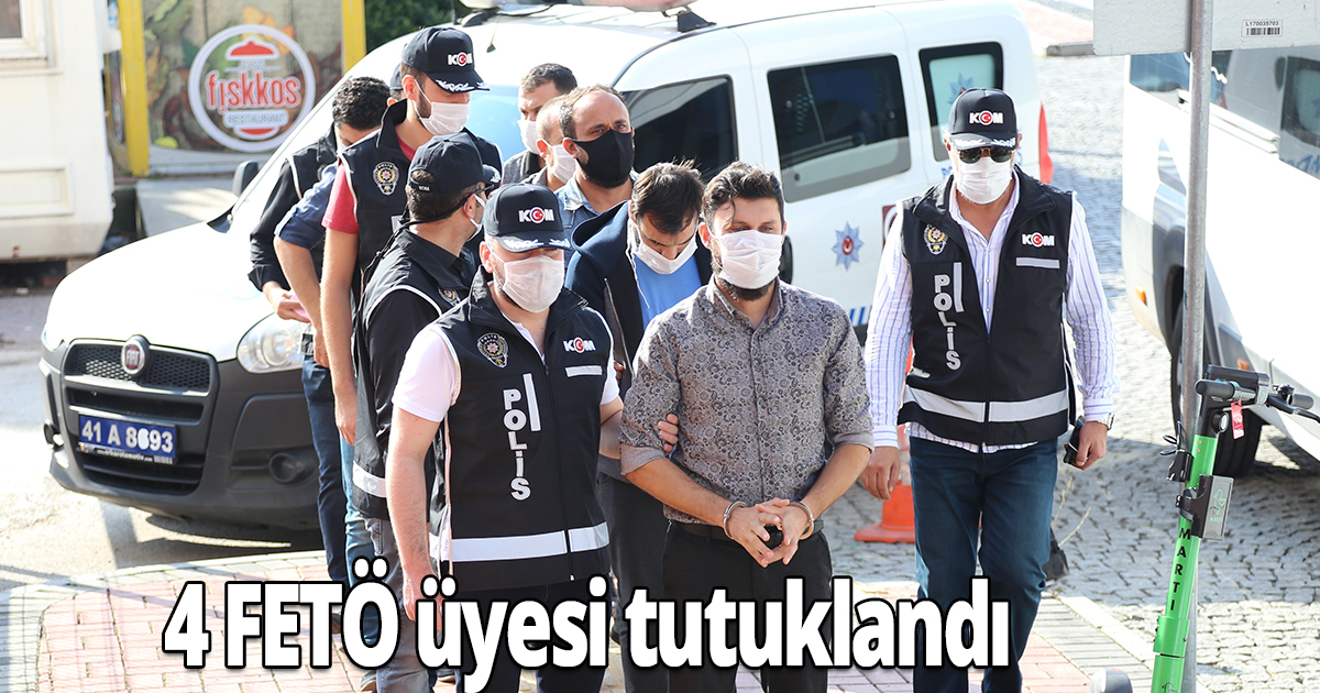4 FETÖ üyesi tutuklandı