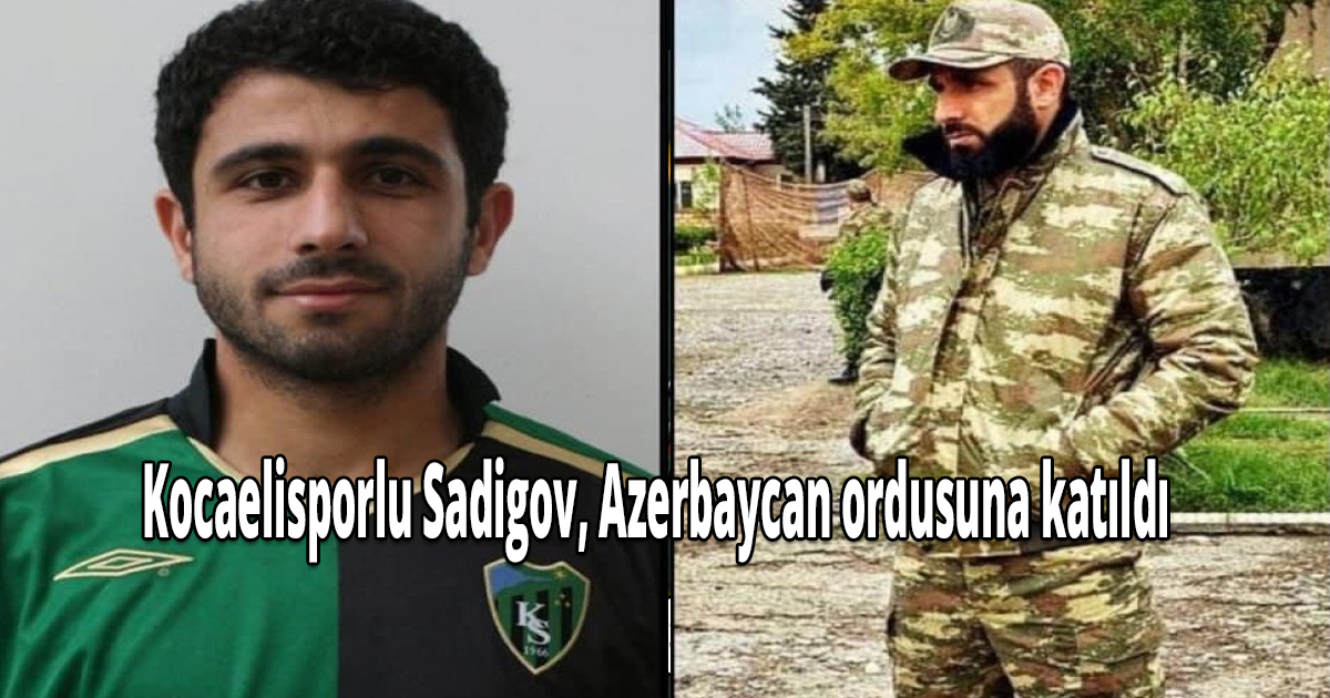 Kocaelisporlu Sadigov, Azerbaycan ordusuna katıldı
