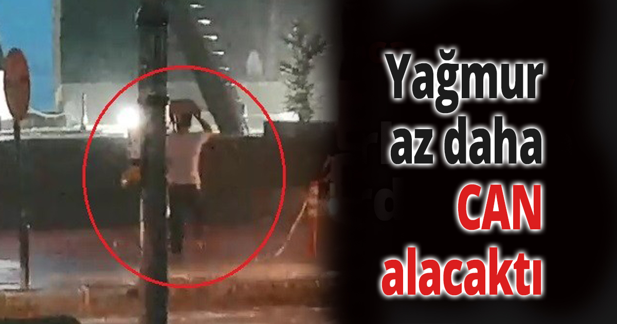 Yağmur az daha can alacaktı