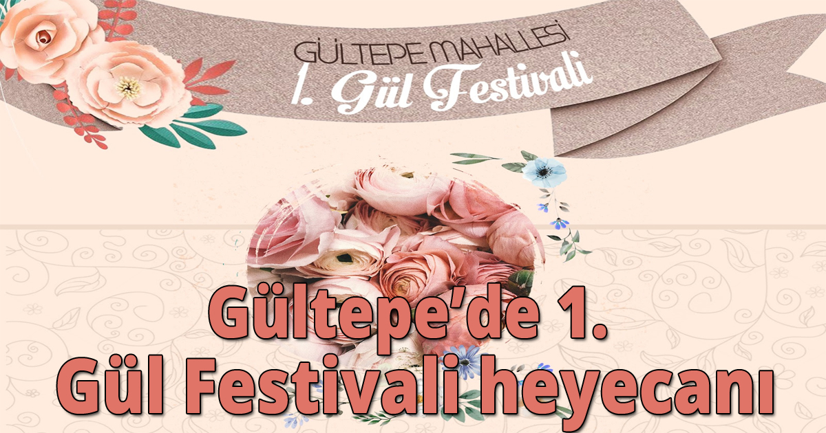 Gültepe’de 1. Gül Festivali heyecanı