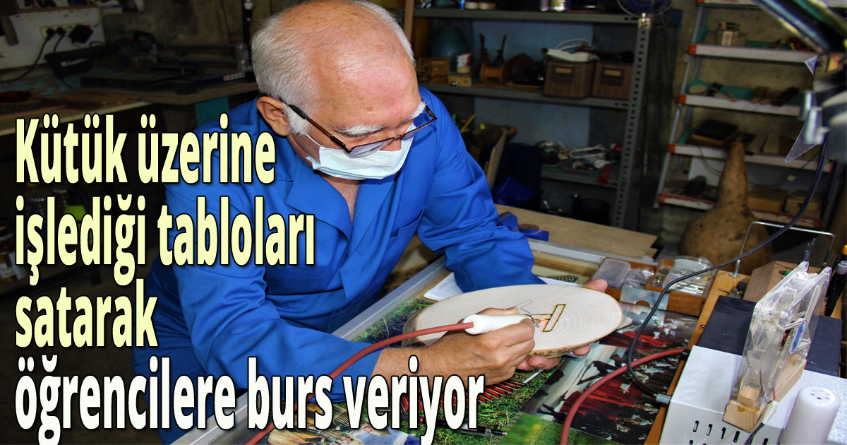 Kütük üzerine işlediği tabloları satarak öğrencilere burs veriyor