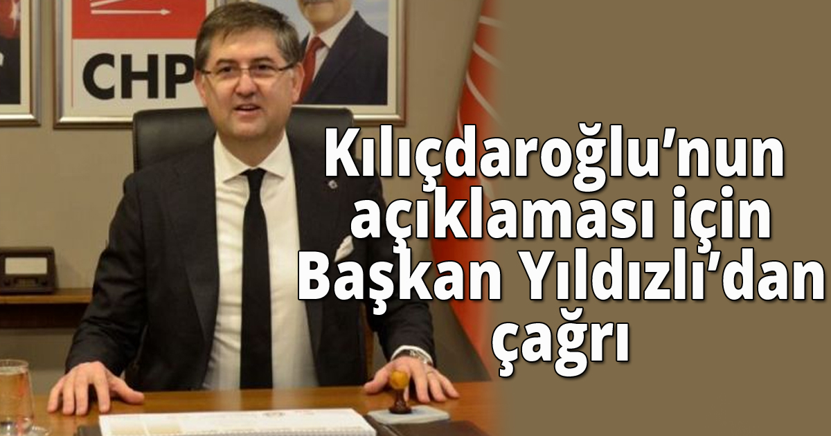 Kılıçdaroğlu’nun açıklaması için Başkan Yıldızlı’dan çağrı