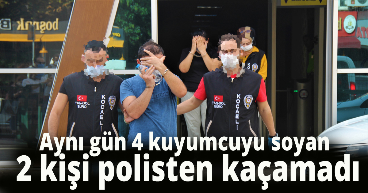 Aynı gün içinde 4 kuyumcuyu soyan 2 kişi polisten kaçamadı