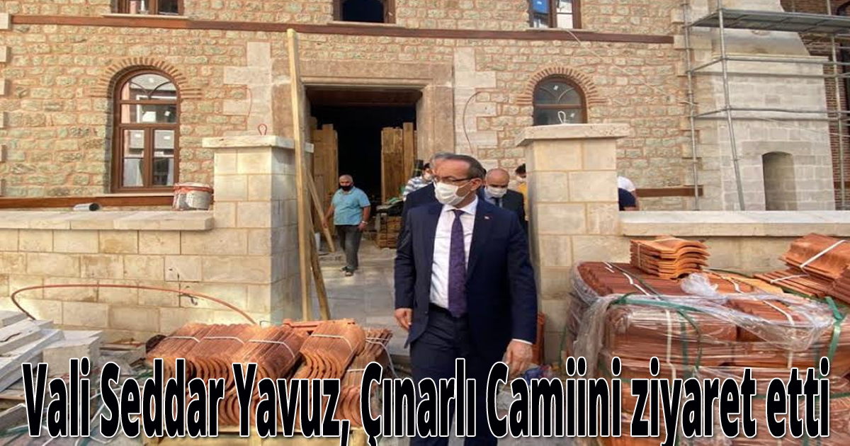 Vali Seddar Yavuz, Çınarlı Camiini ziyaret etti