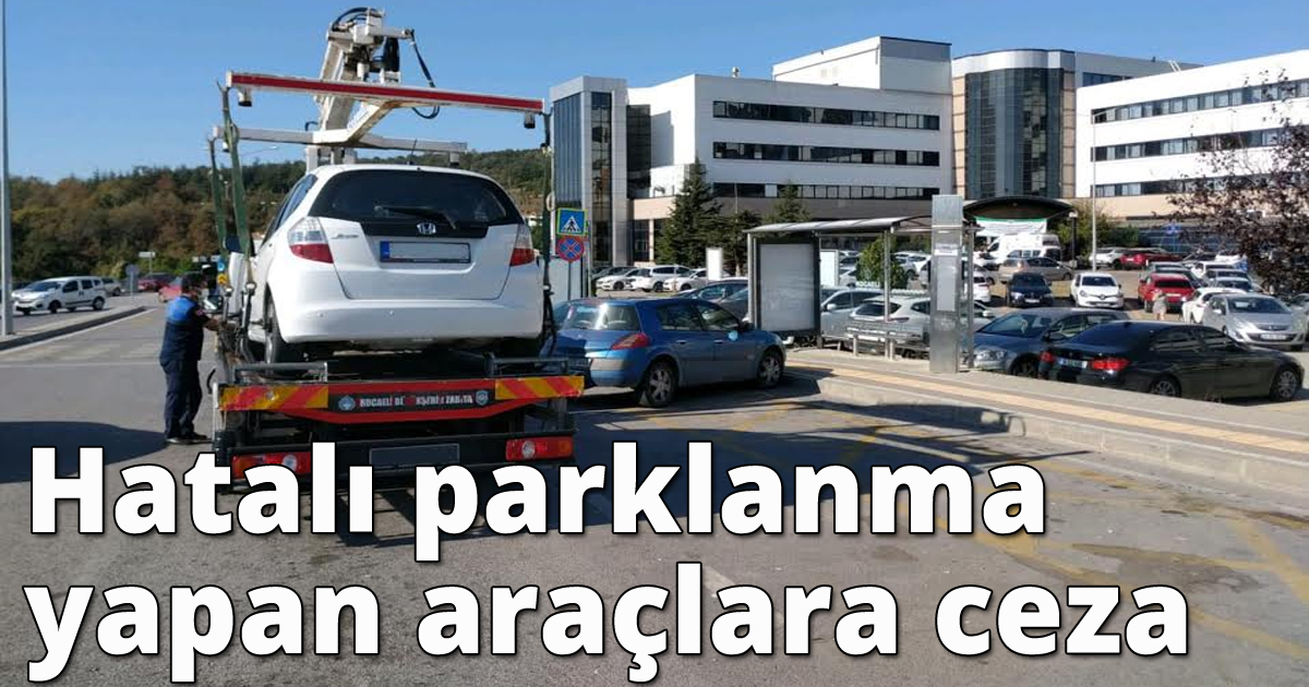 Hatalı parklanma yapan araçlara ceza