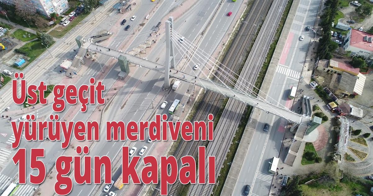 Üst geçit yürüyen merdiveni 15 gün kapalı