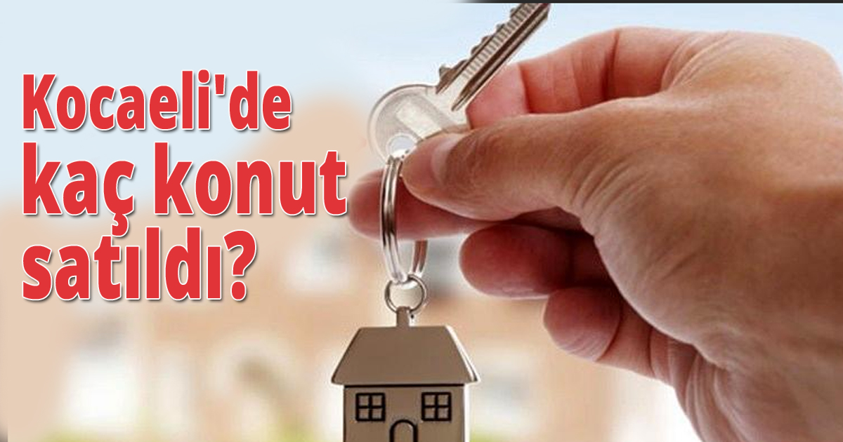 Kocaeli'de kaç konut satıldı?