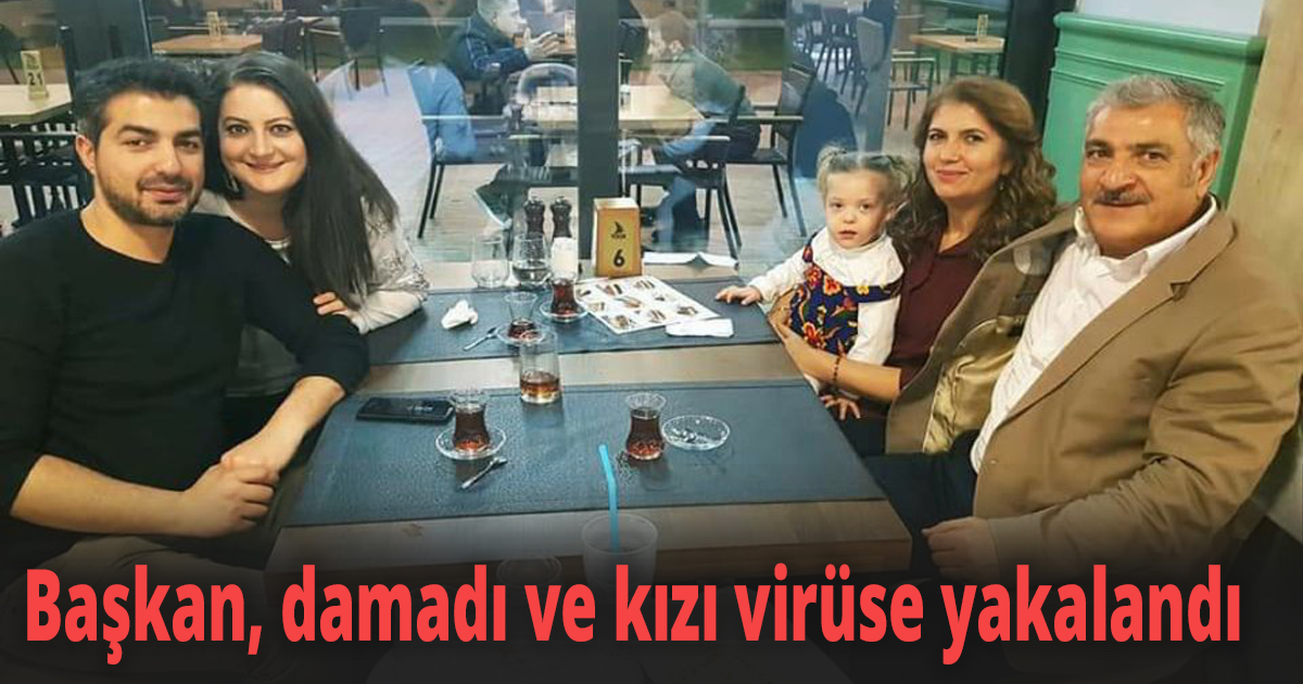 Başkan, damadı ve kızı virüse yakalandı
