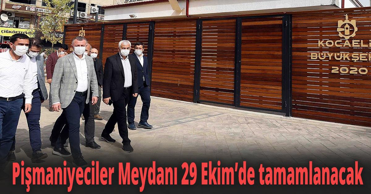 Pişmaniyeciler Meydanı 29 Ekim’de tamamlanacak