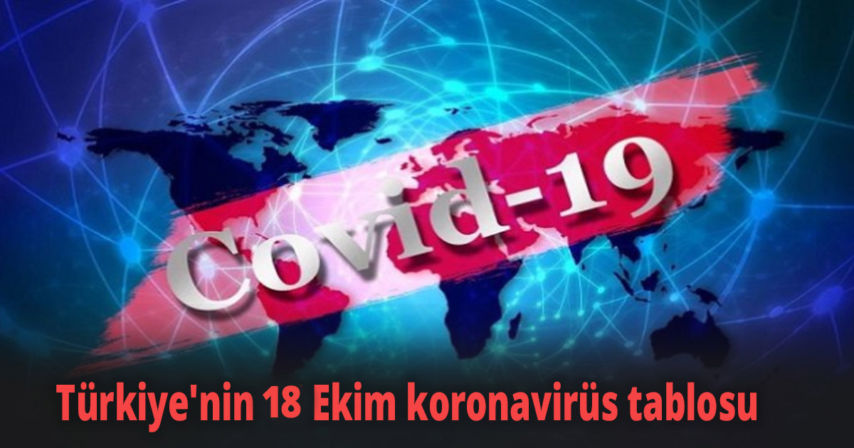 18 Ekim Türkiye koronavirüs tablosu!