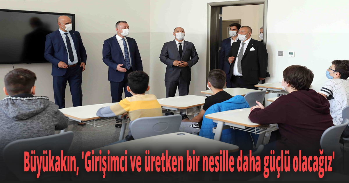 Başkan Büyükakın, 'Girişimci ve üretken bir nesille daha güçlü olacağız'