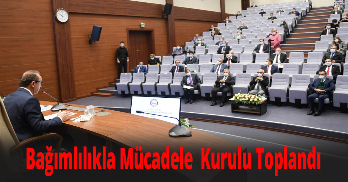 Bağımlılıkla Mücadele  Kurulu Toplandı