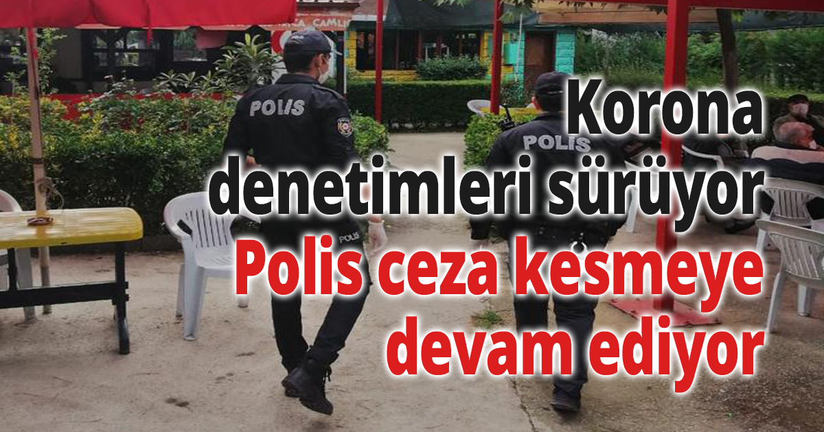 Korona denetimleri sürüyor