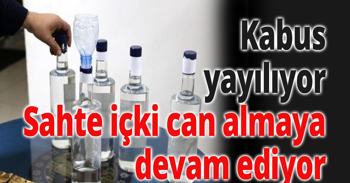 Sahte içki can almaya devam ediyor