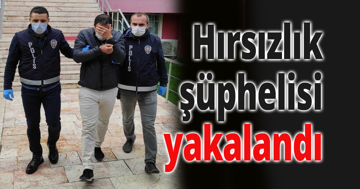 Hırsızlık şüphelisi yakalandı