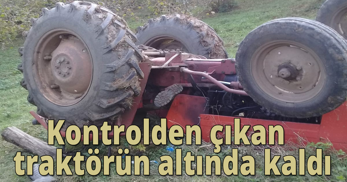Kontrolden çıkan  traktörün altında kaldı
