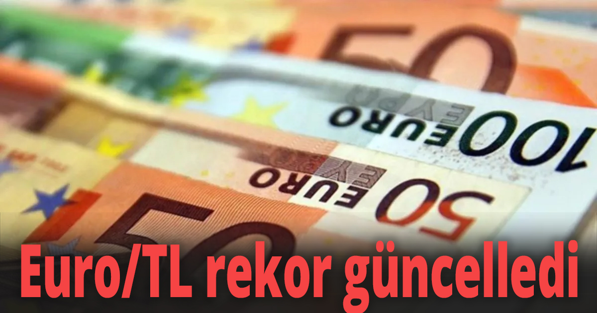 Euro/TL rekor güncelledi