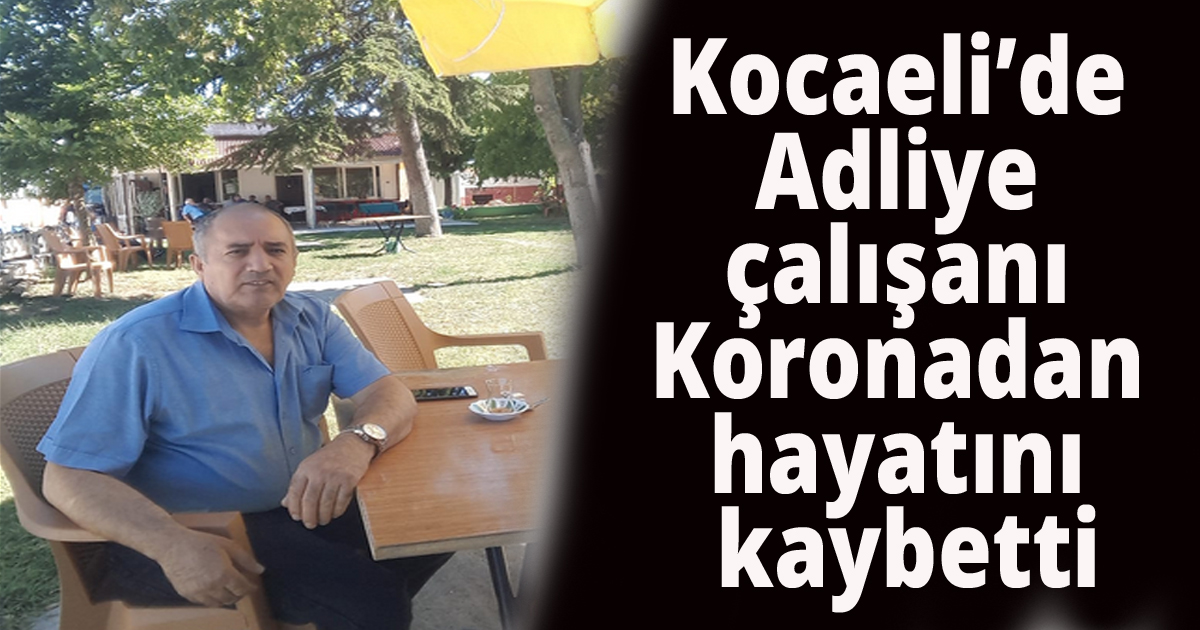 Kocaeli'de Adliye çalışanı  Koronadan hayatını kaybetti