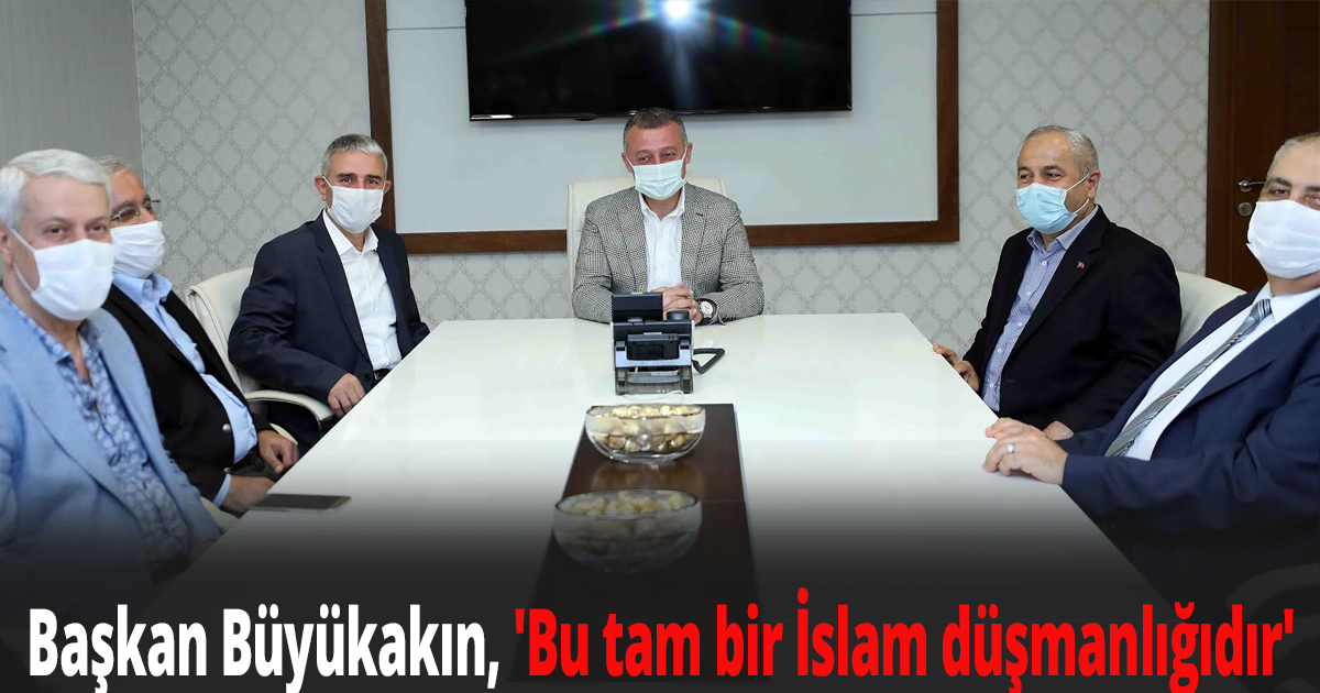  Başkan Büyükakın, 'Bu tam bir İslam düşmanlığıdır'