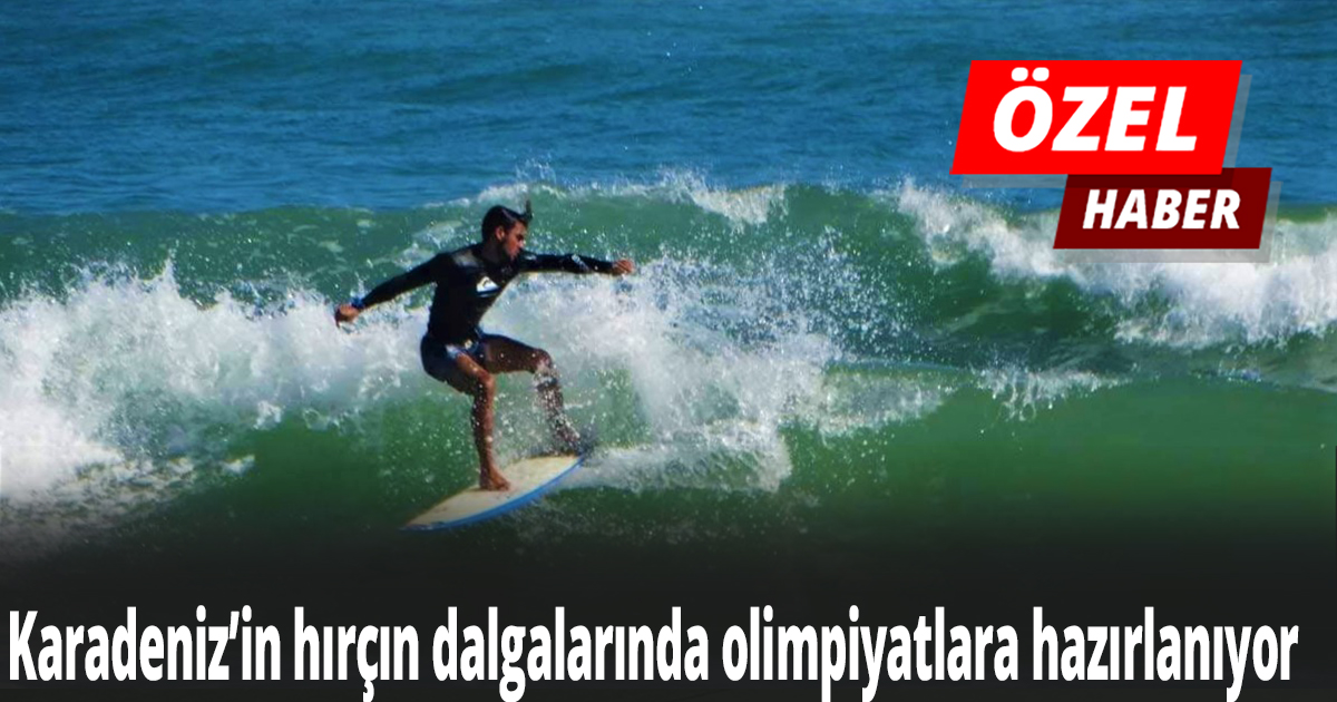 Karadeniz’in hırçın dalgalarında olimpiyatlara hazırlanıyor