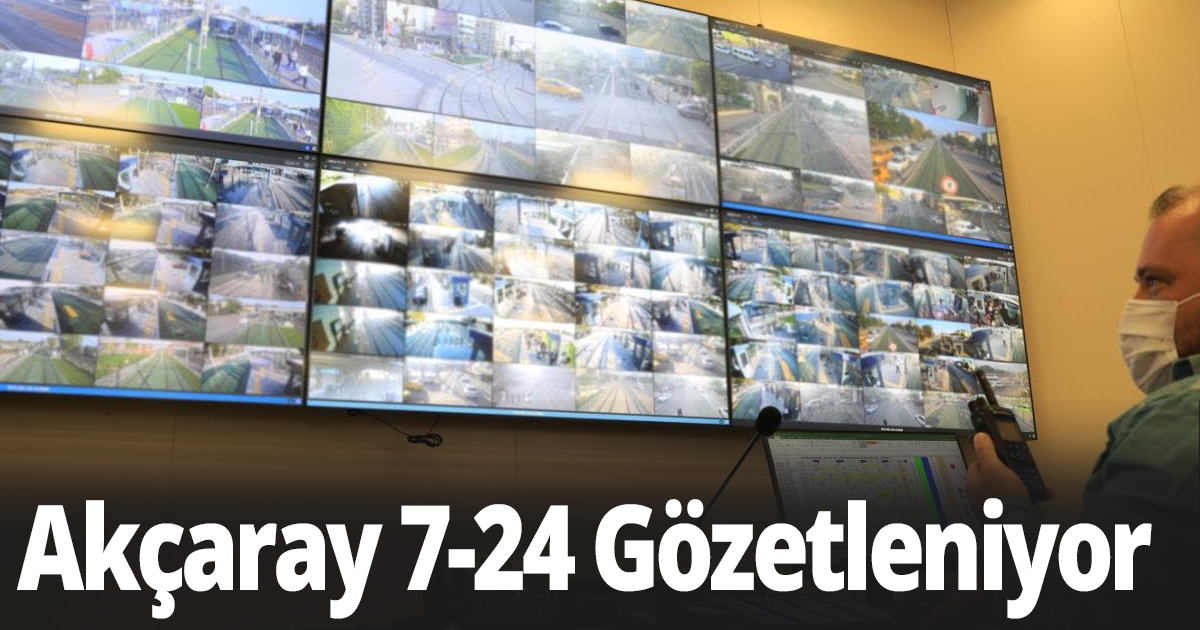 Akçaray 7-24 Gözetleniyor