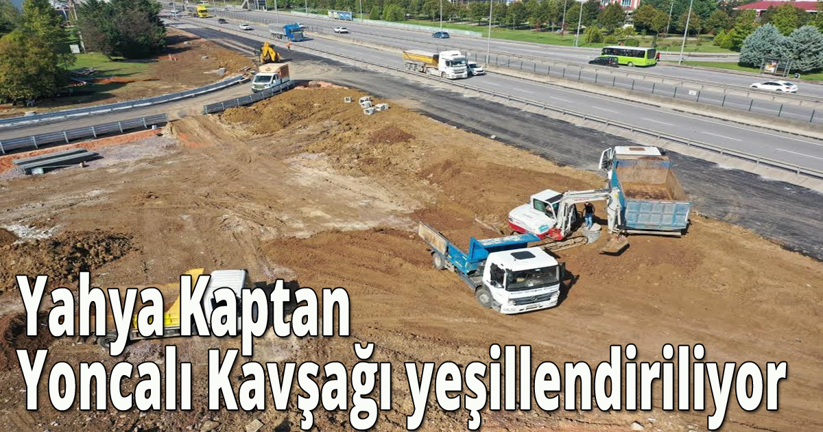 Yahya Kaptan Yoncalı Kavşağı yeşillendiriliyor