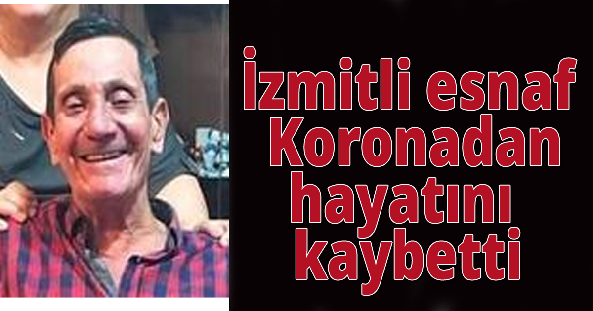 İzmitli esnaf Koronadan hayatını kaybetti