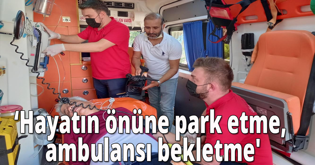 Hayatın önüne park etme, ambulansı bekletme'
