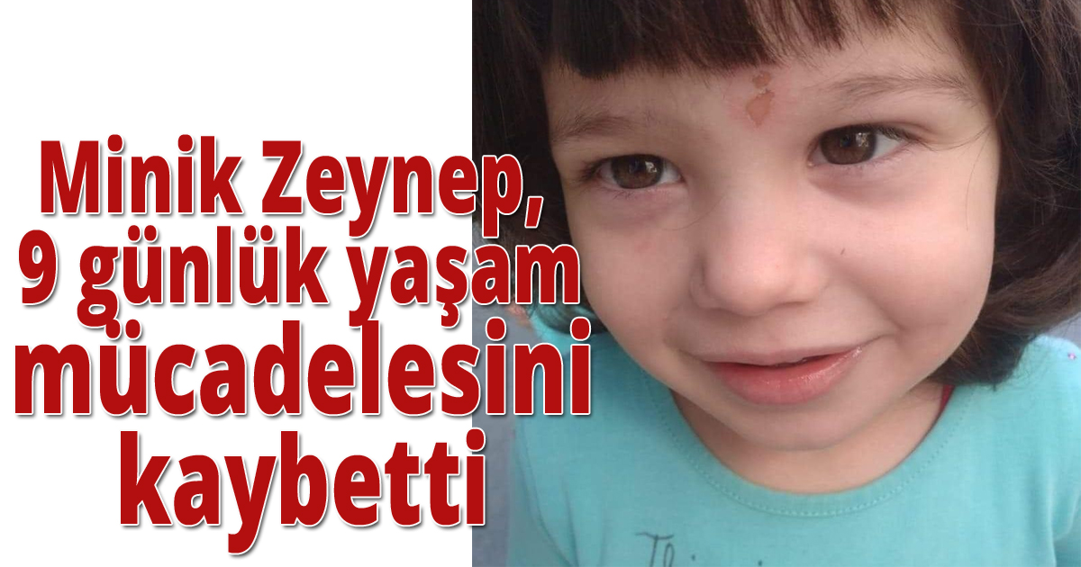 Minik Zeynep, 9 günlük yaşam mücadelesini kaybetti