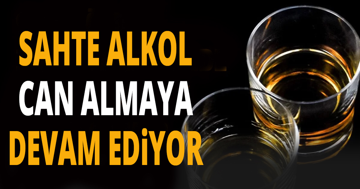 Sahte içki can almaya devam ediyor