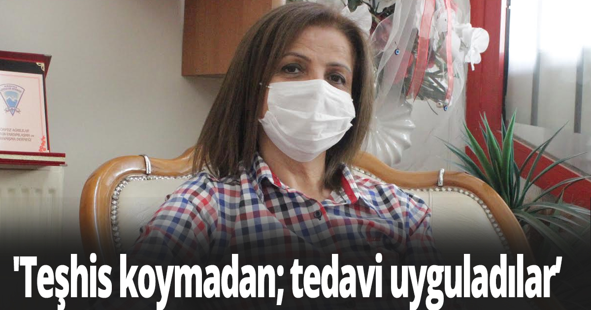 'Teşhis koymadan; tedavi uyguladılar