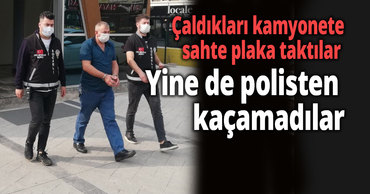 Çaldıkları kamyonete sahte plaka taktılar 