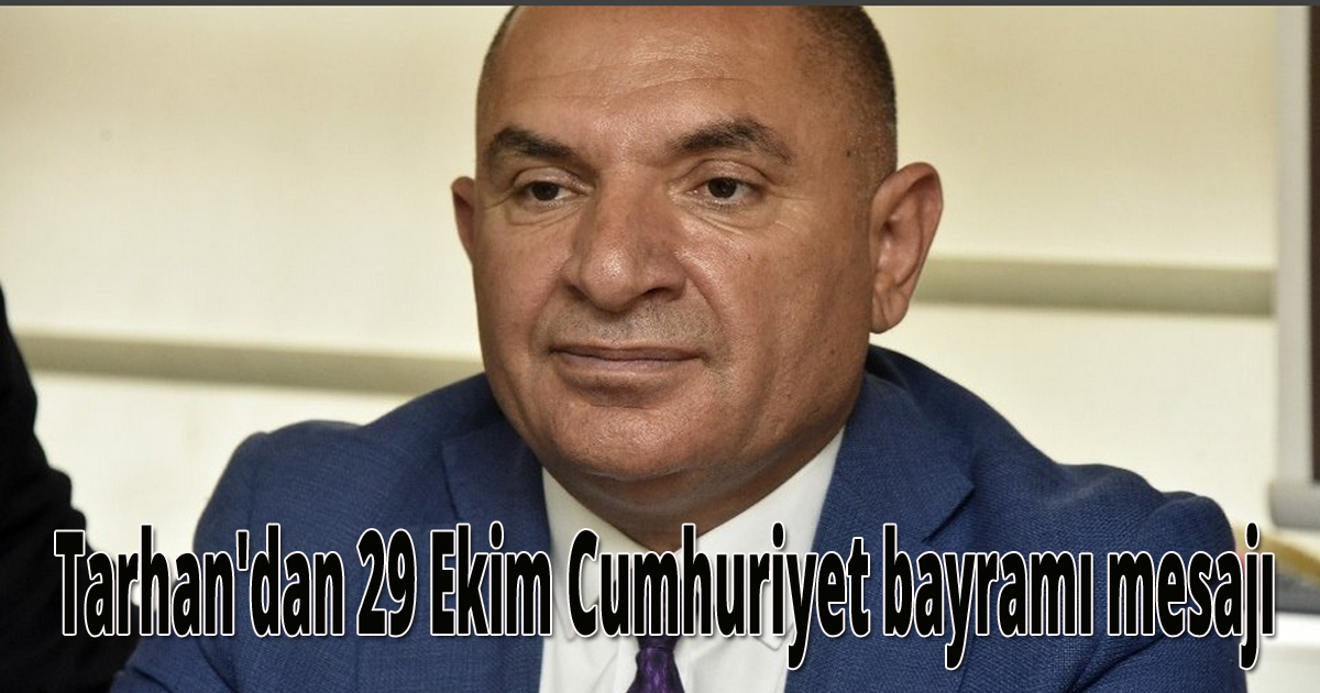 Tarhan'dan 29 Ekim Cumhuriyet bayramı mesajı