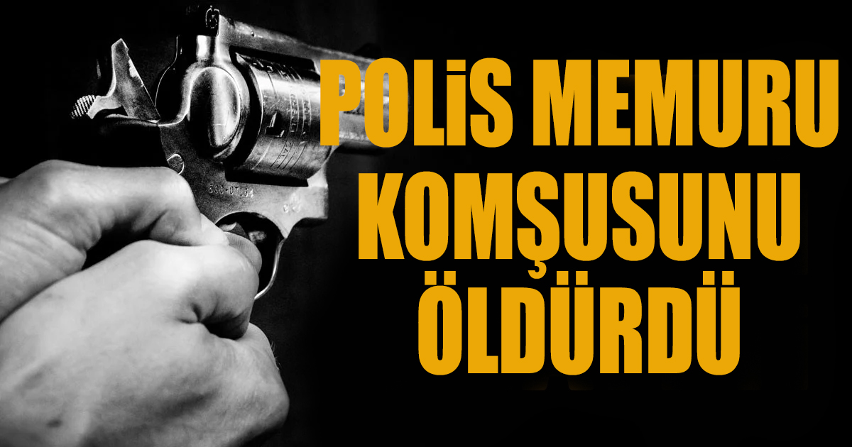 Polis, komşusunu öldürdü