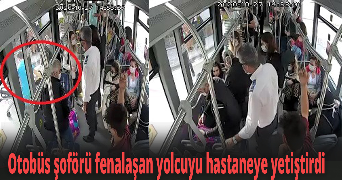  Otobüs şoförü fenalaşan yolcuyu hastaneye yetiştirdi