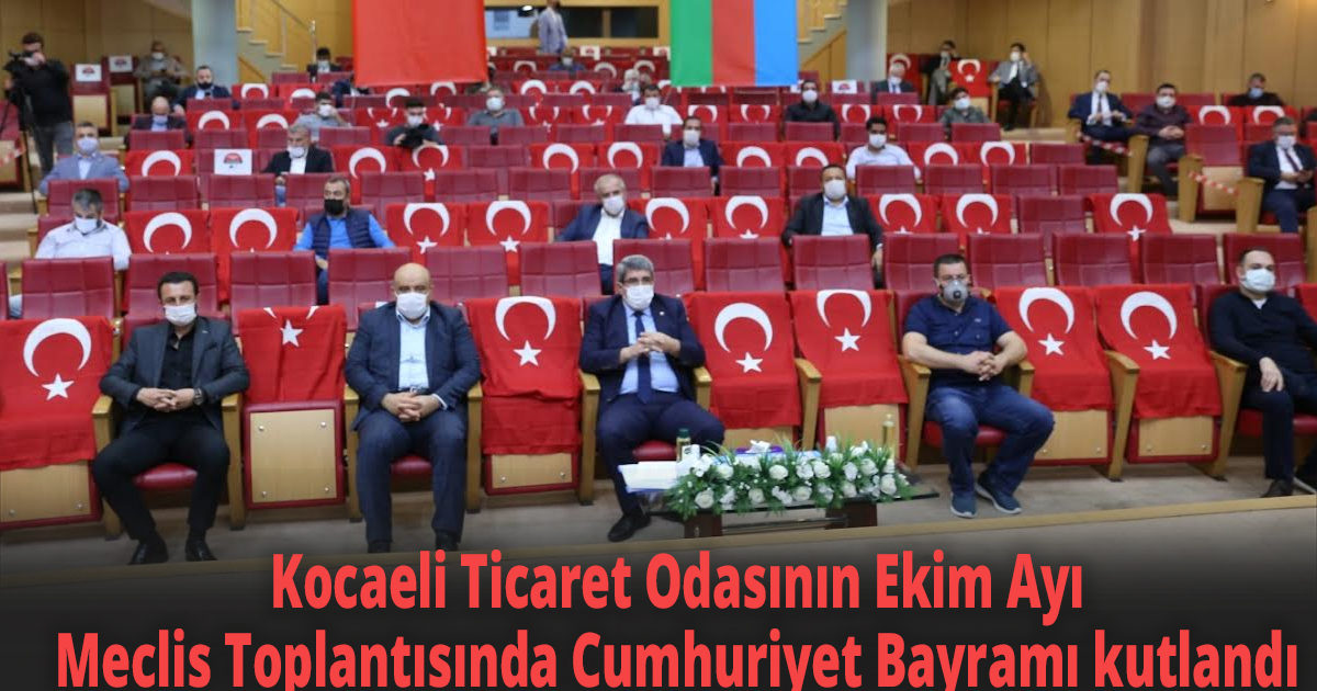 Kocaeli Ticaret Odasının Ekim Ayı Meclis Toplantısında Cumhuriyet Bayramı kutlandı