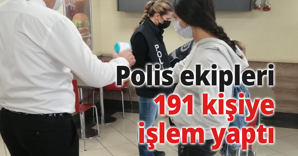 Polis dün 191 kişiye daha ceza uyguladı