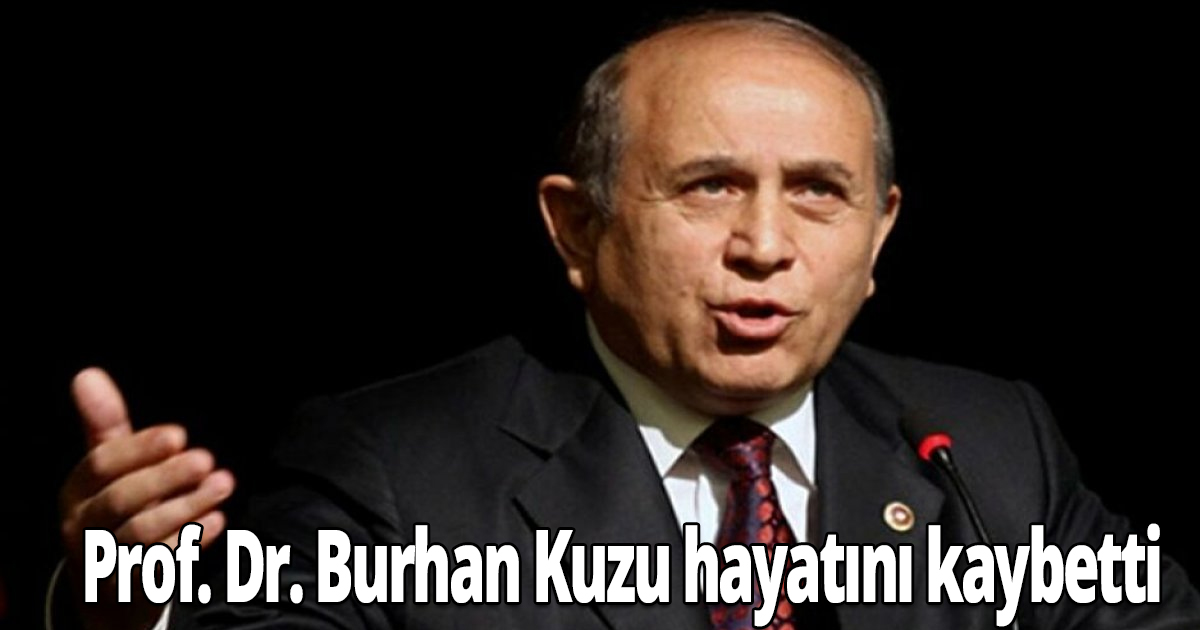 Prof. Dr. Burhan Kuzu hayatını kaybetti