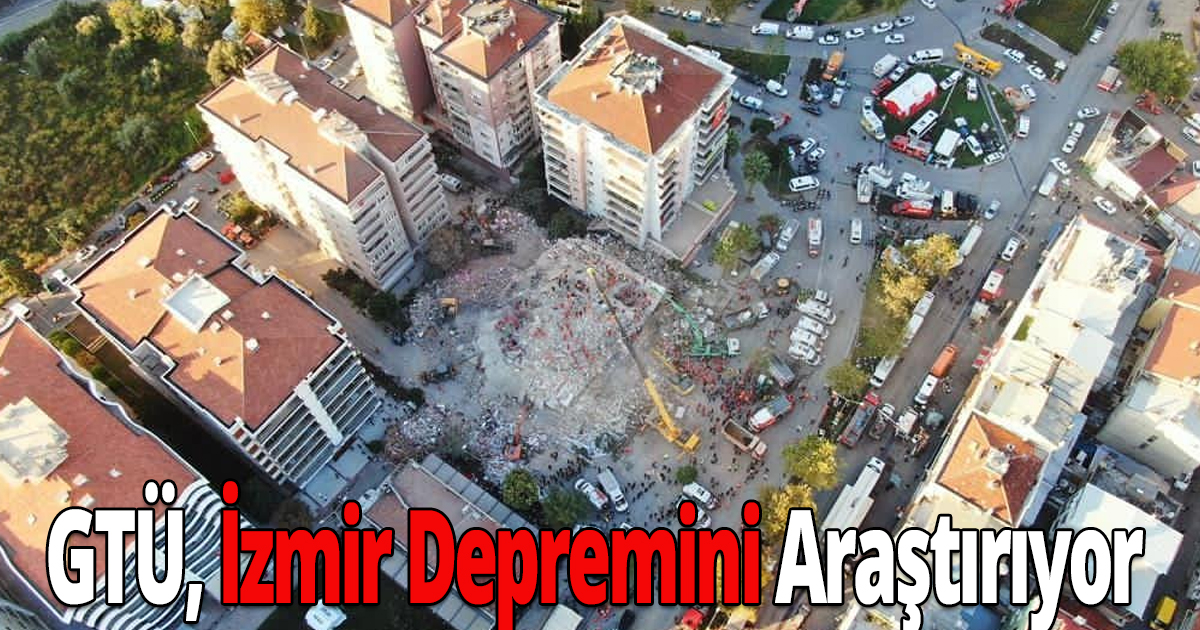  GTÜ, İzmir Depremini Araştırıyor  