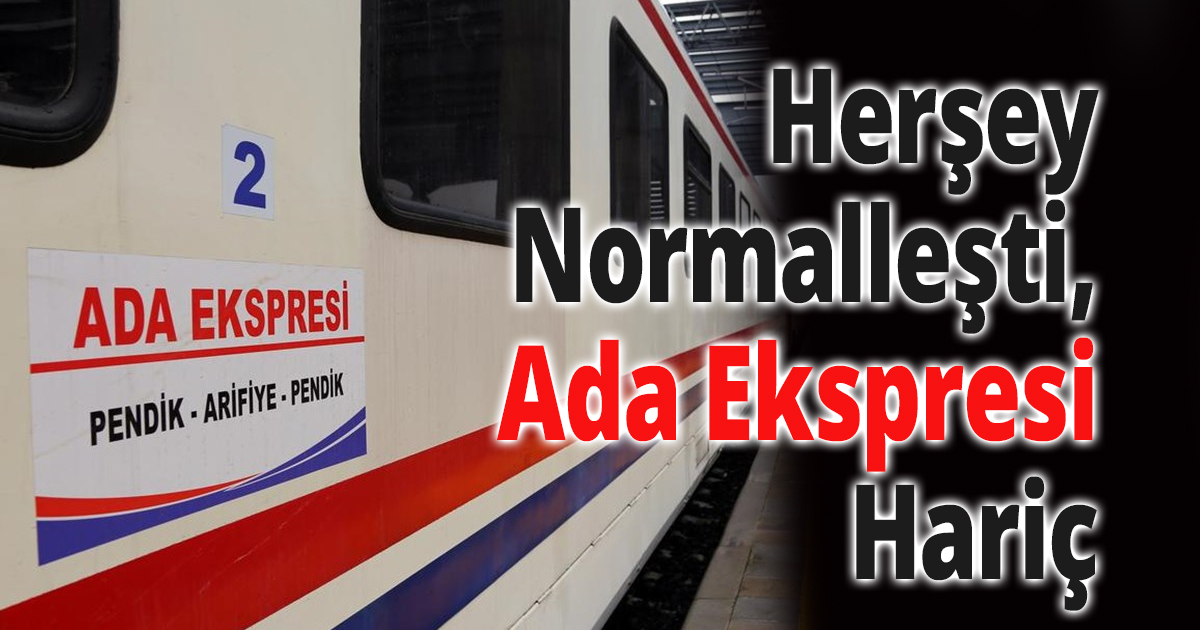 Herşey Normalleşti, Ada Ekspresi Hariç