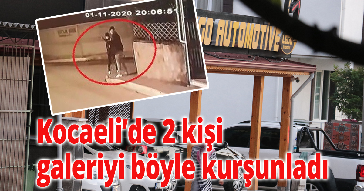 Kocaeli’de 2 kişi galeriyi böyle kurşunladı