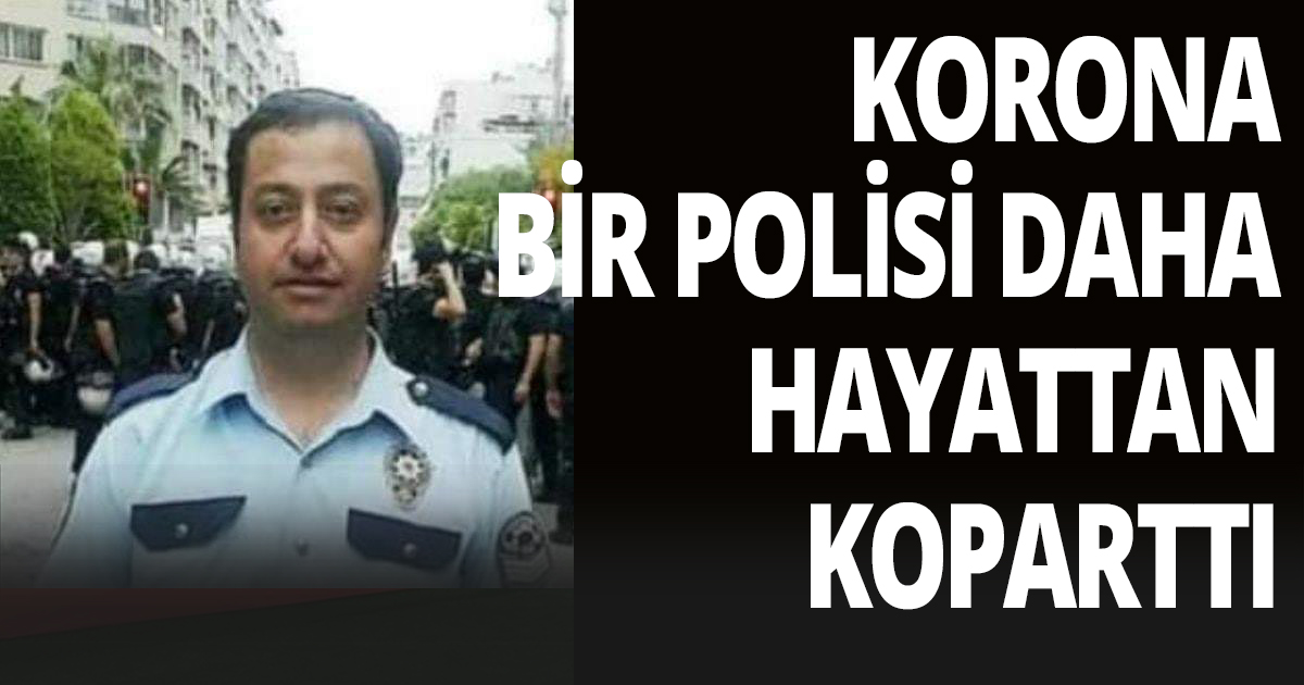 Korona bir polisi daha hayattan koparttı