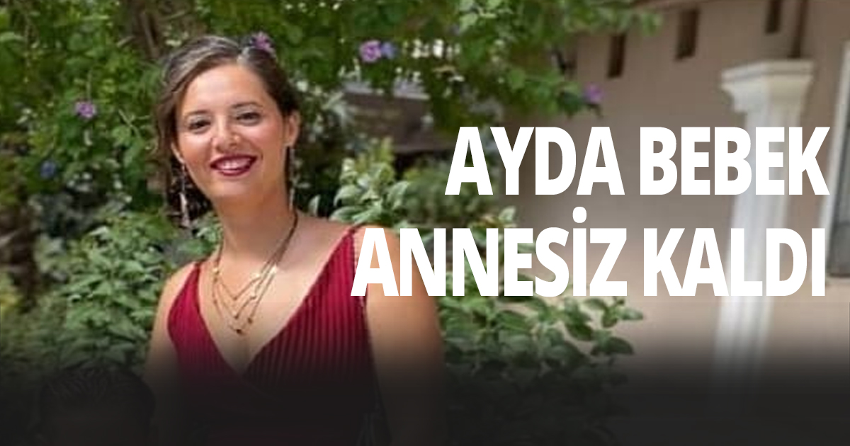Ayda bebeğin annesinden acı haber geldi
